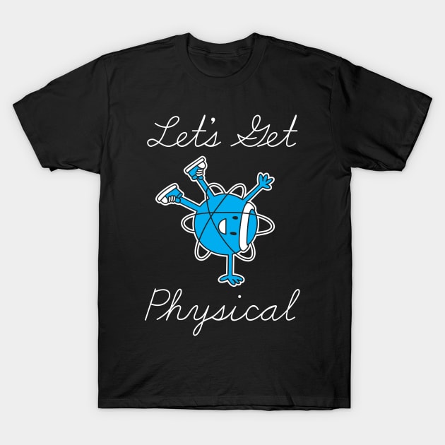 Let's Get Physical T-Shirt by bad_nobe